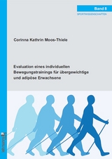 Evaluation eines individuellen Bewegungstrainings f&uuml;r &uuml;bergewichtige und adip&ouml;se Erwachsene - Corinna Kathrin Moos-Thiele