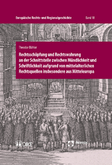 Rechtssch&ouml;pfung und Rechtswahrung an der Schnittstelle zwischen M&uuml;ndlichkeit und Schriftlichkeit aufgrund von mittelalterlichen Rechtsquellen insbesondere aus Mitteleuropa - Theodor B&uuml;hler