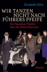Wir tanzen nicht nach F&uuml;hrers Pfeife - Elisabeth Z&ouml;ller