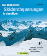 Die sch&ouml;nsten Skidurchquerungen in den Alpen - Peter Keill, Benno Keill