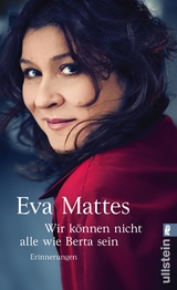 &raquo;Wir k&ouml;nnen nicht alle wie Berta sein&laquo; - Eva Mattes