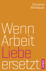 Wenn Arbeit Liebe ersetzt - Christine Wimbauer
