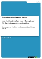 Vom Strichm&auml;nnchen zum Schauspieler &ndash; Die Evolution des Animationsfilms - Sascha Gottwald, Susanne Richter