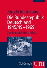 Die Bundesrepublik Deutschland 1945/49 &ndash; 1969 - J&ouml;rg Echternkamp