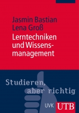 Lerntechniken und Wissensmanagement - Lena Gro&szlig;, Jasmin Bastian