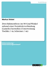 Zwei Rahmenfriese im 90 Grad Winkel anhand einer Formfederverbindung (Lamello) herstellen (Unterweisung Tischler / -in, Schreiner / -in) - Markus Stickel