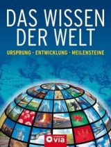 Das Wissen der Welt - M. Amann, Ch. Deppe, J. Pfendtner, Ch. P&ouml;ppelmann, Ch. Schirmer, P. Schirmer, R. Wonisch, S. W&uuml;lfing