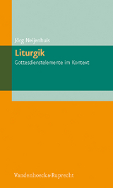 Liturgik &ndash; Gottesdienstelemente im Kontext - J&ouml;rg Neijenhuis