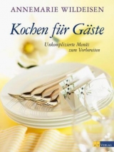 Kochen f&uuml;r G&auml;ste - Annemarie Wildeisen