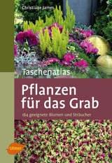 Taschenatlas Pflanzen f&uuml;r das Grab - Christiane James