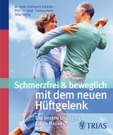 Schmerzfrei & beweglich mit dem neuen H&uuml;ftgelenk - Christoph Sch&ouml;nle, Silke R&ouml;dig, Thomas Hess
