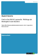 Und es hat BLOG! gemacht - Weblogs als Bindeglied zum Kunden - Maybrit Neckritz