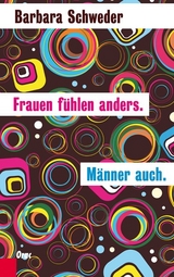 Frauen f&uuml;hlen anders. M&auml;nner auch. - Barbara Schweder