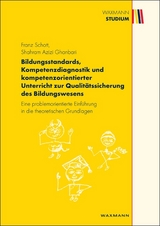 Bildungsstandards, Kompetenzdiagnostik und kompetenzorientierter Unterricht zur Qualit&auml;tssicherung des Bildungswesens - Franz Schott, Shahram Azizi Ghanbari