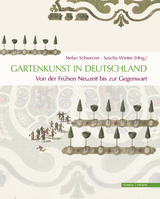 Gartenkunst in Deutschland. Von der Fr&uuml;hen Neuzeit bis zur Gegenwart - 