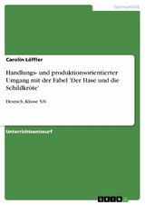 Handlungs- und produktionsorientierter Umgang mit der Fabel 'Der Hase und die Schildkr&ouml;te' -  Carolin L&ouml;ffler