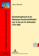 Buchstabengebrauch in der Oedenburger Kanzleischriftlichkeit vom 16. bis zum 18. Jahrhundert (1510-1800) - J&aacute;nos N&eacute;meth