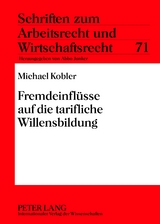 Fremdeinfluesse auf die tarifliche Willensbildung - Michael Kobler