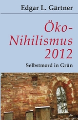 Öko-Nihilismus 2012 - Gärtner, Edgar L