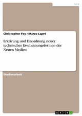 Erkl&auml;rung und Einordnung neuer technischer Erscheinungsformen der Neuen Medien -  Christopher Fey,  Marco Lapr&eacute;