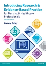 Introducing Research and Evidence-Based Practice for Nursing & Healthcare Professionals - Jolley, Jeremy