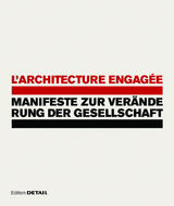 L'architecture engag&eacute;e - Manifeste zur Ver&auml;nderung der Gesellschaft - 