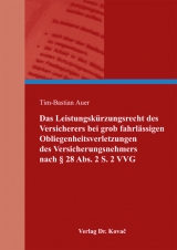 Das Leistungsk&uuml;rzungsrecht des Versicherers bei grob fahrl&auml;ssigen Obliegenheitsverletzungen des Versicherungsnehmers nach &sect; 28 Abs. 2 S. 2 VVG - Tim-Bastian Auer