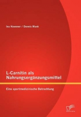 L-Carnitin als Nahrungserg&auml;nzungsmittel: Eine sportmedizinische Betrachtung - Dennis Mank, Ina Hawener