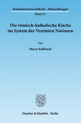 Die r&ouml;misch-katholische Kirche im System der Vereinten Nationen. - Marco Kalbusch