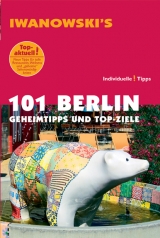 101 Berlin - Reisef&uuml;hrer von Iwanowski - Michael Iwanowski