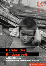 Gef&auml;hrliche Kinderarbeit - Leid und L&ouml;sung - 