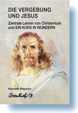 Die Vergebung und Jesus - Kenneth Wapnick