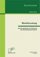 Marktforschung - Neuromarketing zur Erkl&auml;rung des Markenwahlverhaltens - Nadine Barth