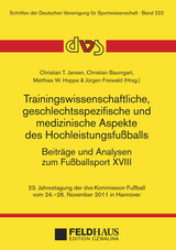 Trainingswissenschaftliche, geschlechtsspezifische und medizinische Aspekte des Hochleistungsfu&szlig;balls. Beitr&auml;ge und Analysen zum Fu&szlig;ballsport XVIII. - 