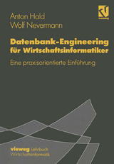 Datenbank-Engineering f&uuml;r Wirtschaftsinformatiker - Anton Hald, Wolf Nevermann
