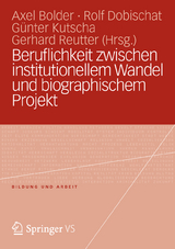 Beruflichkeit zwischen institutionellem Wandel und biographischem Projekt - 