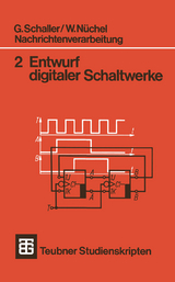 Nachrichtenverarbeitung Entwurf digitaler Schaltwerke - G. Schaller, W. N&uuml;chel