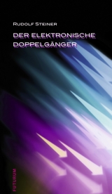 Der elektronische Doppelg&auml;nger und die Entwicklung der Computertechnik - Rudolf Steiner
