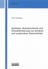Synthese, Quantenchemie und Charakterisierung von tern&auml;ren und quatern&auml;ren Eisennitriden - Jens Burghaus