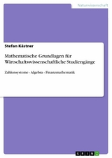Mathematische Grundlagen f&uuml;r Wirtschaftswissenschaftliche Studieng&auml;nge - Stefan K&auml;stner