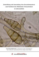 Entwicklung und Anwendung eines Enzymimmuntests zum Nachweis des Mykotoxins Tenuazons&auml;ure in Lebensmitteln - Madeleine Gro&szlig;