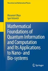 Mathematical Foundations of Quantum Information and Computation and Its Applications to Nano- and Bio-systems - Masanori Ohya, I. Volovich