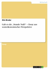 Gab es die 'Stunde Null?' - Essay aus sozio&ouml;konomischer Perspektive -  Nils Binder