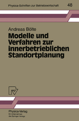 Modelle und Verfahren zur innerbetrieblichen Standortplanung - Andreas B&ouml;lte