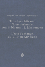 Tauschgesch&auml;ft und Tauschurkunde vom 8. bis zum 12. Jahrhundert / L&laquo;acte d&laquo;&eacute;change, du VIIIe au XIIe si&egrave;cle - 