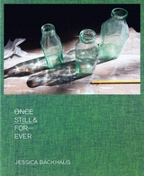 Jessica Backhaus &ndash; Once, Still and Forever - Jessica Backhaus, Jean-Christophe Ammann, Elisabeth Biondi