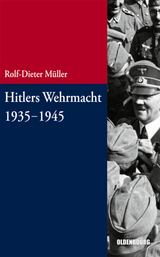 Hitlers Wehrmacht 1935-1945 - Rolf-Dieter M&uuml;ller
