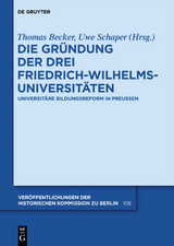 Die Gr&uuml;ndung der drei Friedrich-Wilhelms-Universit&auml;ten - 