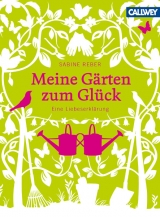 Meine G&auml;rten zum Gl&uuml;ck - Sabine Reber