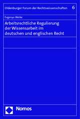 Arbeitsrechtliche Regulierung der Wissensarbeit im deutschen und englischen Recht - Evgenya Weike